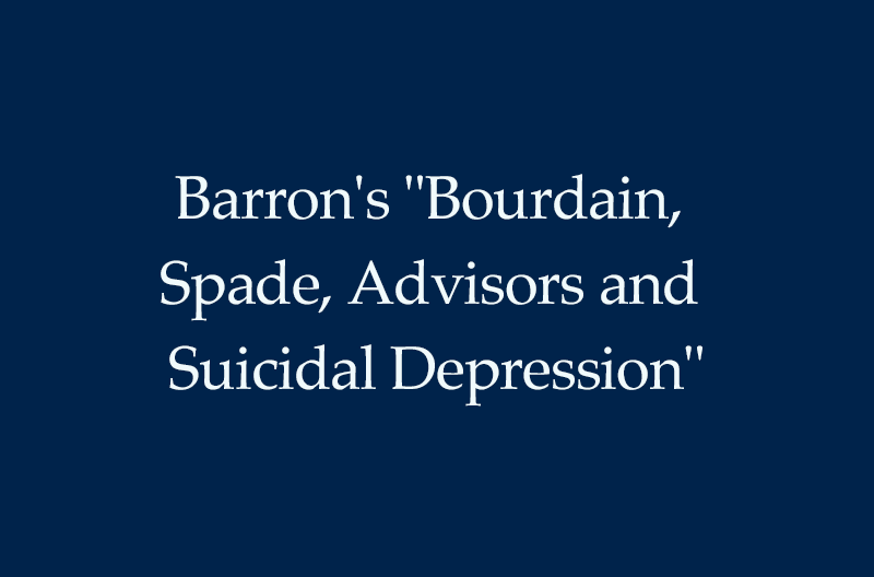 Barron's "Bourdain, Spade, Advisors and Suicidal Depression"