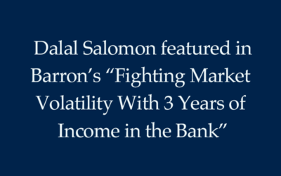 Dalal Salomon featured in Barron’s “Fighting Market Volatility With 3 Years of Income in the Bank”