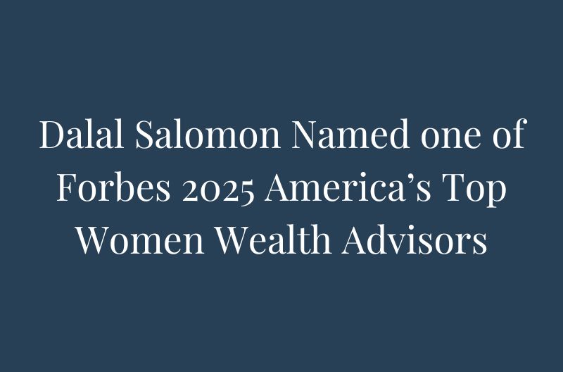 Dalal Salomon Named one of Forbes 2025 America’s Top Women Wealth Advisors.