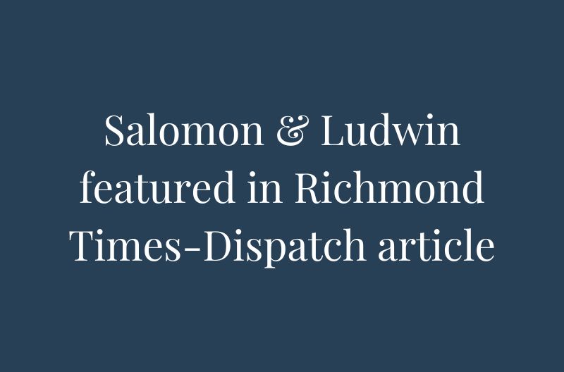 salomon-ludwin-news-sep-26-rtd Salomon & Ludwin featured in Richmond Times-Dispatch article, “From family roots to community impact: How one Richmond firm built a legacy of integrity”.